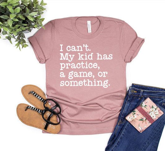 I can't. My kids has practice, game or something Tee, Busy Mom Tee, Sports Mom, Mother's Day Gift