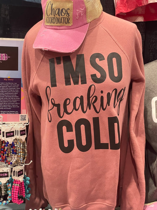 I’m So Freaking Cold Sweatshirt